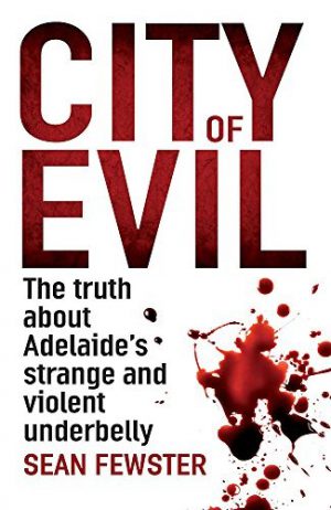 City of Evil: The Truth about Adelaide's Strange and Violent Underbelly