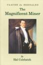 CLAUDE DE BERNALES: THE MAGNIFICENT MINER. A biography