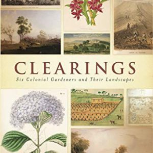 Clearings: Six Colonial Gardeners and Their Landscapes