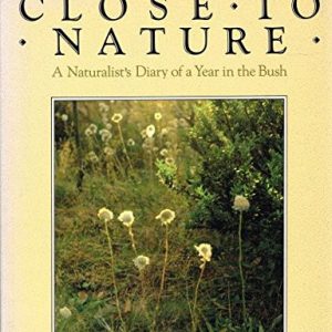Close to Nature: A Naturalist’s Diary of a Year in the Bush