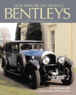 Coachwork on Vintage Bentleys : 3 Litre, 4.5 Litre, 6.5 Litre, Speed Six and 8 Litre 1921 - 1931