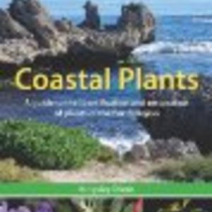 COASTAL PLANTS. A guide to the identification and restoration of plants of the Perth region.