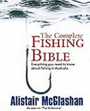 Complete Fishing Bible, The: Everything You Need to Know about Fishing in Australia