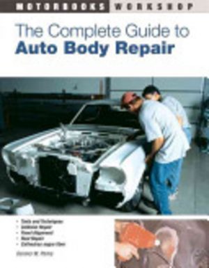 Complete Guide to AUTO BODY REPAIR, The