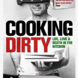 COOKING DIRTY: Life, Love and Death in the Kitchen