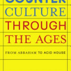 Counterculture Through the Ages: From Abraham to Acid House