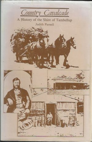 Country Cavalcade : A History of the Shire of Tambellup