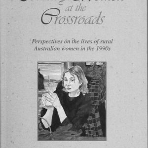 Country Women at the Crossroads: Perspectives on the Lives of Rural Australian Women in the 1990s