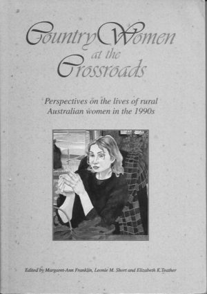 Country Women at the Crossroads: Perspectives on the Lives of Rural Australian Women in the 1990s