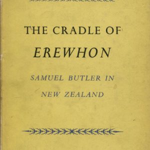CRADLE OF EREWHON, THE : Samuel Butler in New Zealand