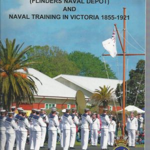 CRADLE OF THE NAVY: The Story of HMAS Cerberus (Flinders Naval Depot) and Naval training in Victoria 1855-1921