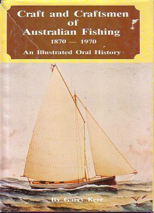Craft and Craftsmen of Australian Fishing: 1870-1970, An Illustrated Oral History