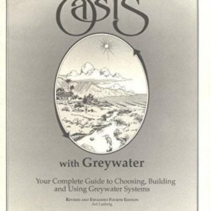 Create an Oasis With Greywater: Your Complete Guide to Choosing, Building and Using Greywater Systems