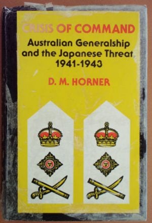 Crisis of Command: Australian Generalship and the Japanese Threat, 1941-1943