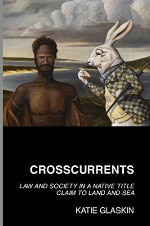 Crosscurrents: Law and Society in a Native Title Claim to Land and Sea