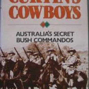 CURTIN’S COWBOYS: Australia’s Secret Bush Commandos