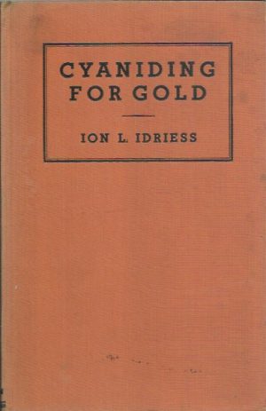 CYANIDING FOR GOLD. A complete, simple and detailed account of the process written especially for the working miner and the small syndicate.