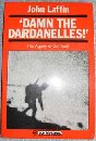 Damn the Dardanelles!: The Agony of Gallipoli