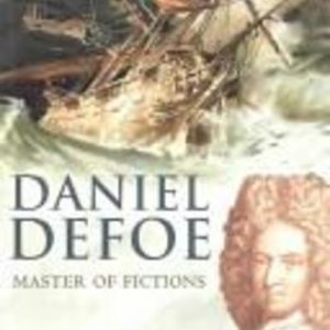 DANIEL DEFOE : Master of Fictions. His Life and Ideas