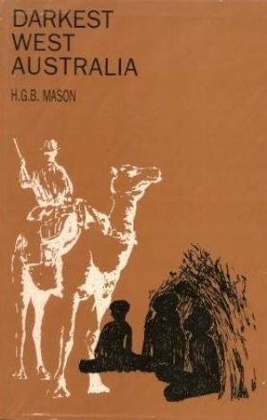 Darkest West Australia: A Treatise Bearing on the Habits and Customs of the Aborigines and the Solution of the Native Question: A Guide to Out-Back Travellers.