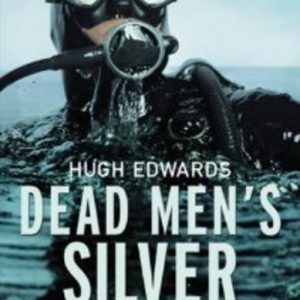 DEAD MEN’S SILVER: The Story of Australia’s Greatest Shipwreck Hunter