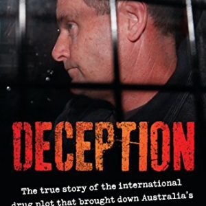 Deception: The true story of the international drug plot that brought down Australia’s top law enforcer Mark Standen