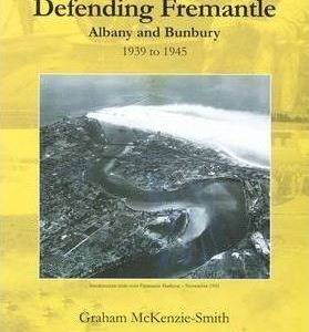 Defending Fremantle Albany and Bunbury 1939-1945