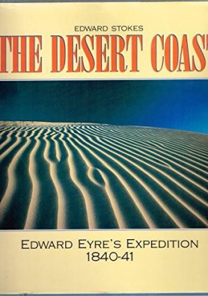 Desert Coast, The: Edward Eyre's Expedition, 1840-41