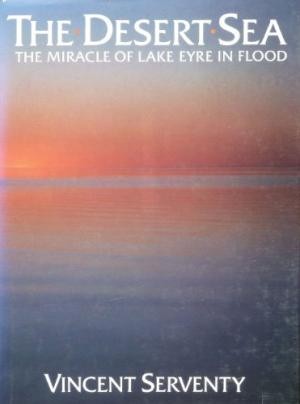 Desert Sea, The: The Miracle of Lake Eyre in Flood