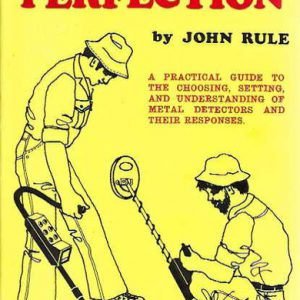 Detection Perfection: A practical guide to the choosing, setting, and understanding of metal detectors and their responses
