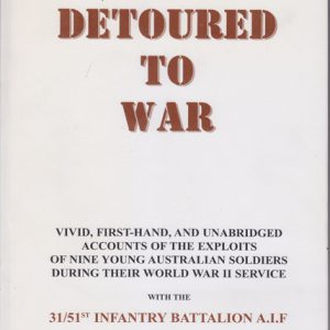 DETOURED TO WAR : The personal war service stories of nine young World War II Australian soldiers