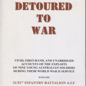 DETOURED TO WAR : The personal war service stories of nine young World War II Australian soldiers