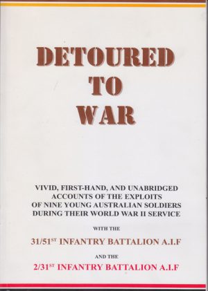 DETOURED TO WAR : The personal war service stories of nine young World War II Australian soldiers