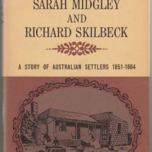 DIARIES of SARAH MIDGLEY and RICHARD SKILBECK, THE: A Story of Australian Settlers 1851-1864