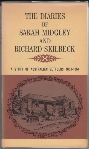 DIARIES of SARAH MIDGLEY and RICHARD SKILBECK, THE: A Story of Australian Settlers 1851-1864
