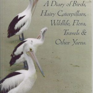 Diary of Birds, Hairy Caterpillars, Wildlife, Flora, Travels and Other Yarns, A