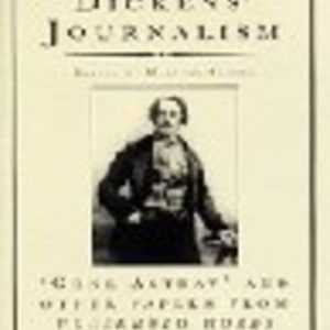 DICKENS’ JOURNALISM: Gone Astray and Other Papers, 1851-59 Vol. III: Dickens’ Journalism – The Dent Uniform Edition