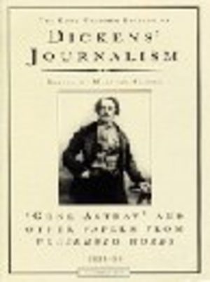 DICKENS' JOURNALISM: Gone Astray and Other Papers, 1851-59 Vol. III: Dickens' Journalism - The Dent Uniform Edition