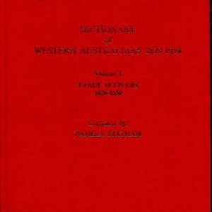 Dictionary of Western Australians, 1829-1914: Volume 1. Early Settlers 1829-1850