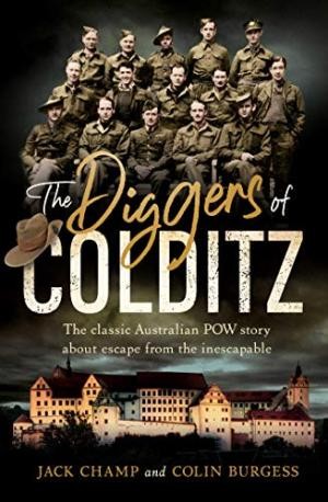 Diggers of Colditz, The (The Classic Australian POW Story About Escape From the Impossible)