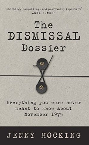 Dismissal Dossier, The: Everything you were never meant to know about November 1975