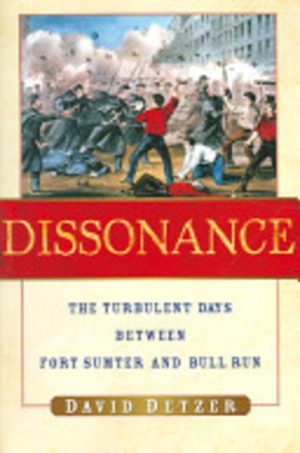 Dissonance: The Turbulent Days Between Fort Sumter and Bull Run