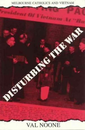 Disturbing The War: Melbourne Catholics & Vietnam