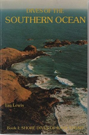 Dives of the Southern Ocean : Book 1 : Shore dives of Bass Strait