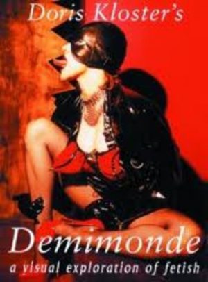 DORIS KLOSTER'S DEMIMONDE : A Visual Exploration of Fetish
