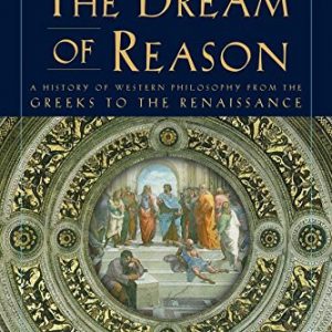 Dream of Reason, The: A History of Western Philosophy from the Greeks to the Renaissance