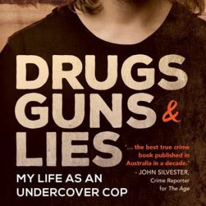 Drugs, Guns & Lies: My life as an undercover cop