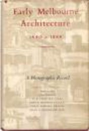 Early Melbourne Architecture 1840 to 1888. A Photographic Redord