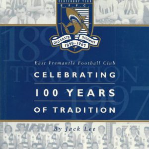 East Fremantle Football Club Celebrating 100 Years of Tradition (Old East Sharks 1898-1997)