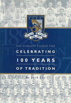 East Fremantle Football Club Celebrating 100 Years of Tradition (Old East Sharks 1898-1997)